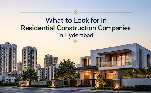 Leading residential construction companies in Hyderabad delivering quality homes
